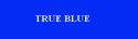 TRUE BLUE